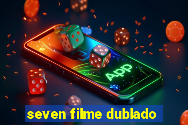 seven filme dublado